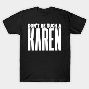 Don't be such a Karen T-Shirt